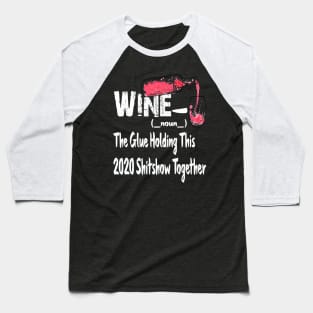 Wine The Glue Golding This 2020 Shitshow Together Baseball T-Shirt